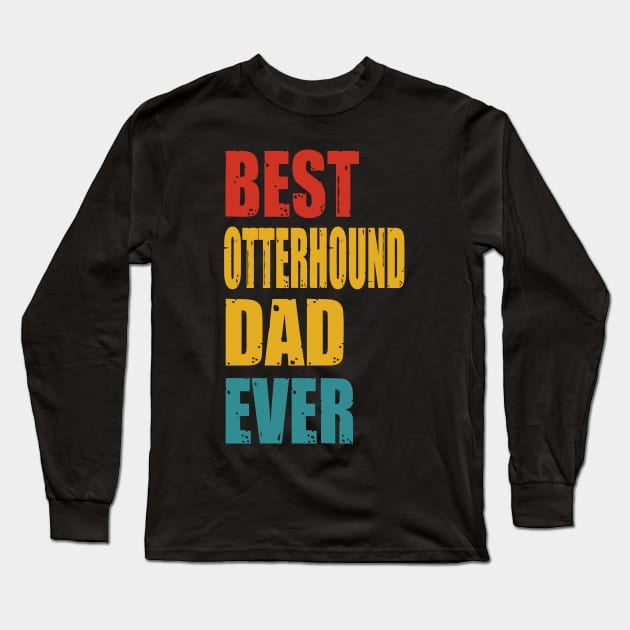 Vintage Best Otterhound Dad Ever Long Sleeve T-Shirt by garrettbud6